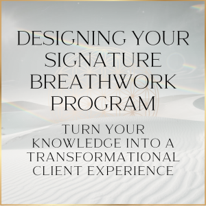 Designing Your Signature Breathwork Program: Turn Your Knowledge Into a Transformational Client Experience