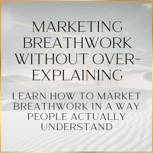 Marketing Breathwork Without Over-Explaining: Learn How to Market Breathwork in a Way People Actually Understand