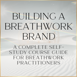 Building a Breathwork Brand: A Complete Self-Study Course Guide for Breathwork Practitioners