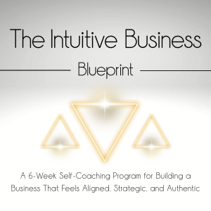 The Intuitive Business Blueprint: A 6-Week Self-Coaching Program for Building a Business That Feels Aligned, Strategic, and Authentic