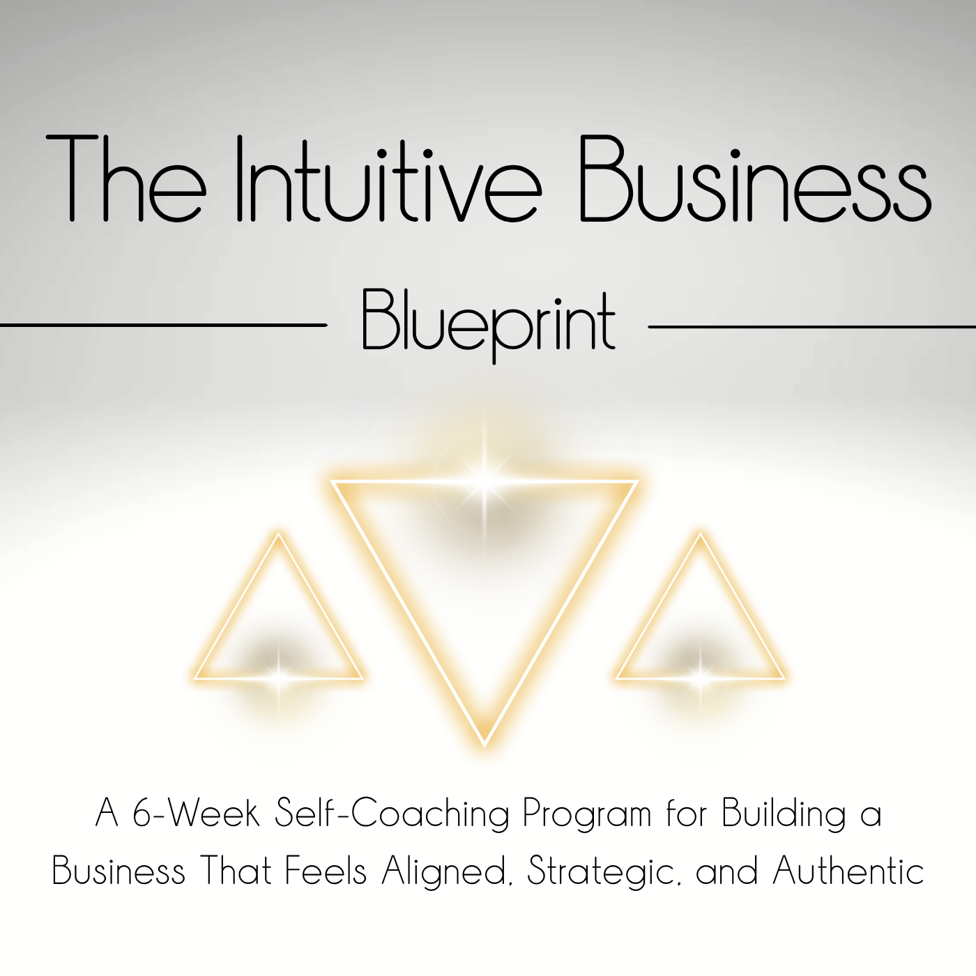 The Intuitive Business Blueprint: A 6-Week Self-Coaching Program for Building a Business That Feels Aligned, Strategic, and Authentic
