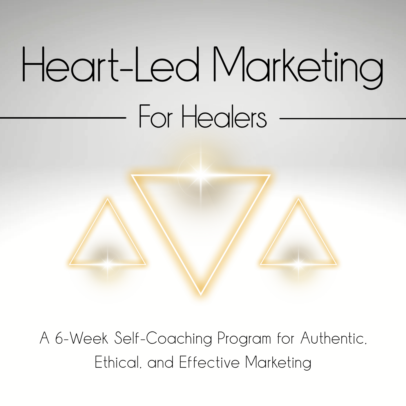 Heart-Led Marketing for Healers: A 6-Week Self-Coaching Program for Authentic, Ethical, and Effective Marketing