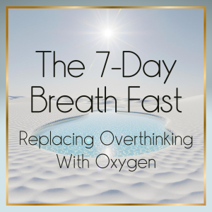 The 7-Day Breath Fast: Replacing Overthinking With Oxygen